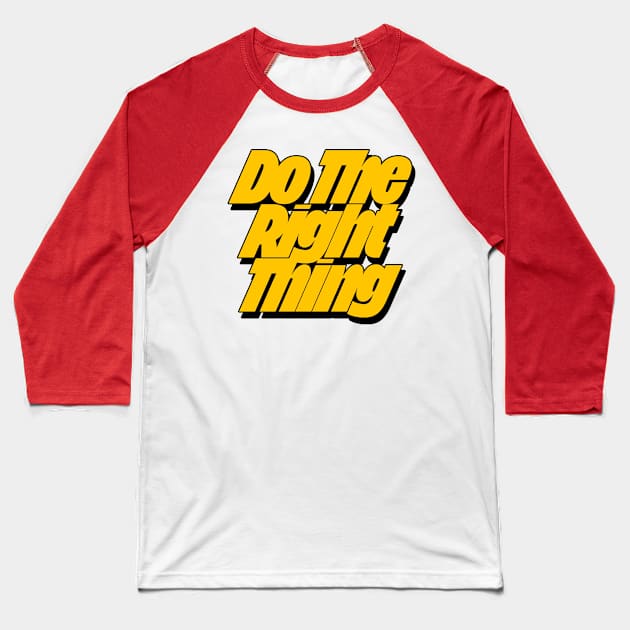 Do The Right Thing Baseball T-Shirt by DankFutura